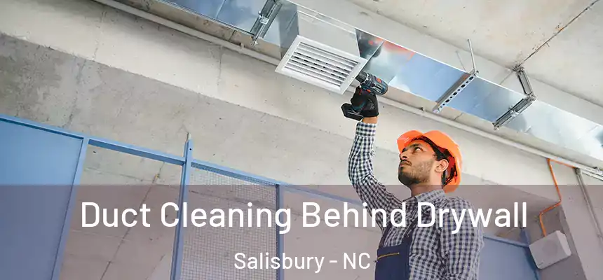  Duct Cleaning Behind Drywall Salisbury - NC