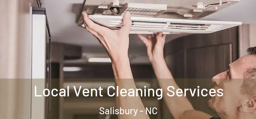 Local Vent Cleaning Services Salisbury - NC