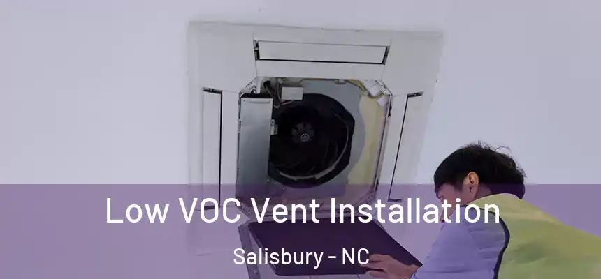  Low VOC Vent Installation Salisbury - NC