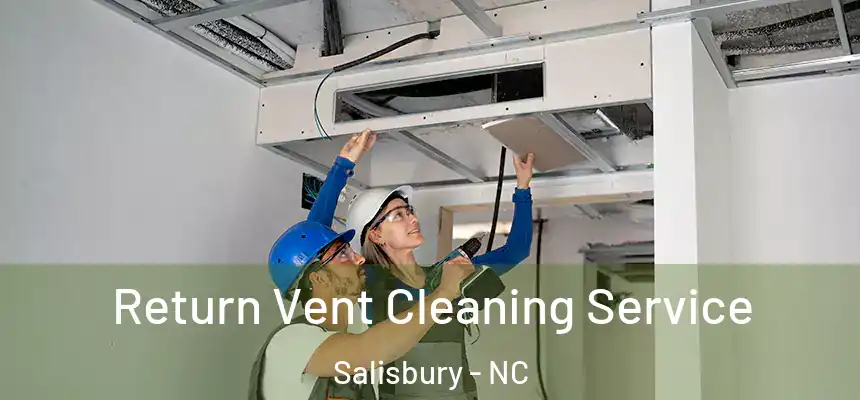 Return Vent Cleaning Service Salisbury - NC