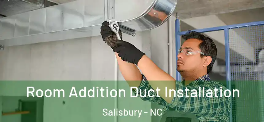 Room Addition Duct Installation Salisbury - NC